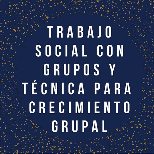 trabajo social con grupal y técnica de crecimiento grupal